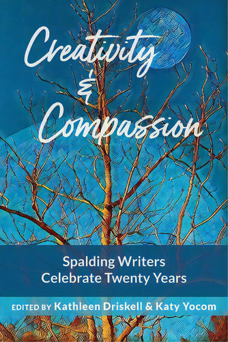 Creativity & Compassion: Spalding Writers Celebrate 20 Years, De Driskell, Kathleen. Editorial Lightning Source Inc, Tapa Blanda En Inglés