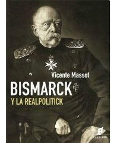 Bismarck Y La Realpolitick - Massot Vicente G. - Libro