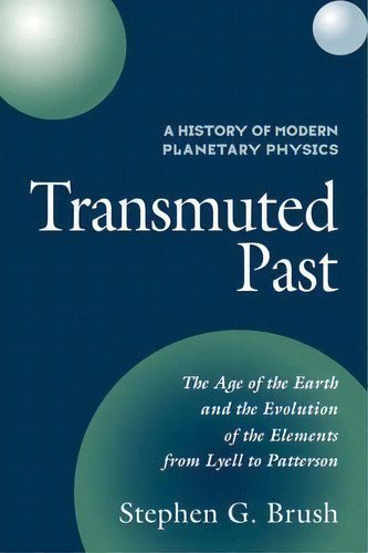 A History Of Modern Planetary Physics: The Age Of The Earth And The Evolution Of The Elements Fro..., De Stephen G. Brush. Editorial Cambridge University Press, Tapa Blanda En Inglés