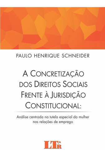 Concretização Dos Direitos Sociais Frente À Jurisdição, De Paulo Henrique Schneider. Editora Ltr, Capa Mole Em Português