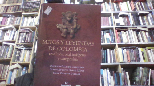 Mitos Y Leyendas De Colombia Tradicion Oral Indigena Campesi