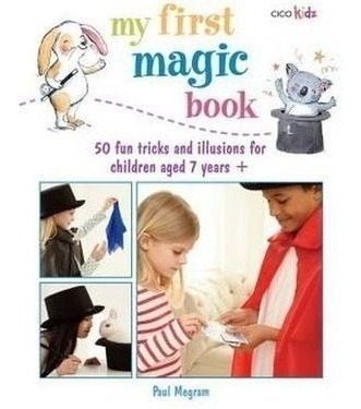 My First Magic Book: 50 Fun Tricks And Illusions For Childr