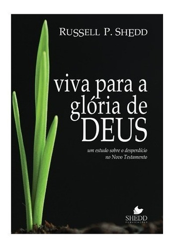 Livro Viva Para A Glória De Deus - Russell P. Shedd