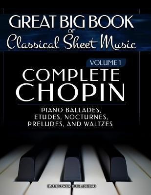 Complete Chopin Vol 1 : Piano Ballades, Etudes, Nocturnes...