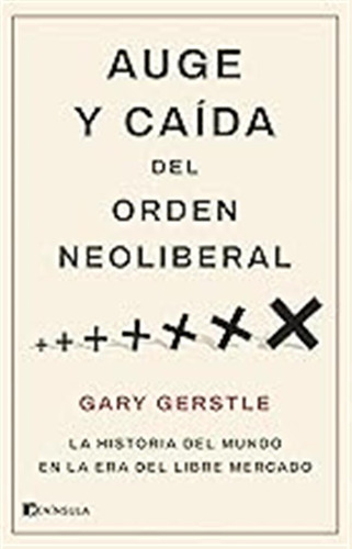 Auge Y Caída Del Orden Neoliberal: La Historia Del Mundo En 