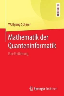 Mathematik Der Quanteninformatik : Eine Einfuhrung - Wolf...