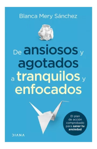 De Ansiosos Y Agotados A Tranquilos Y Enfocados -original