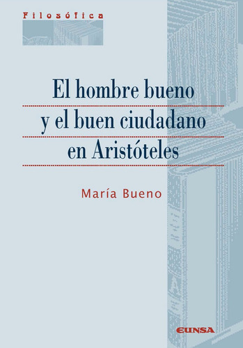 El Hombre Bueno Y El Buen Ciudadano En Aristãâteles, De Maria Bueno Uranga. Editorial Ediciones Universidad De Navarra, S.a., Tapa Blanda En Español