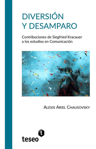 Diversión y desamparo, de ALEXIS ARIEL CHAUSOVSKY. Editorial Teseo en español