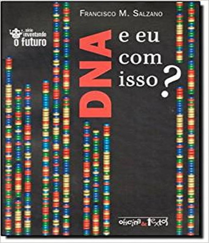 Dna, E Eu Com Isso?: Dna, E Eu Com Isso?, De Salzano, Francisco M.. Editora Oficina De Textos, Capa Mole, Edição 1 Em Português