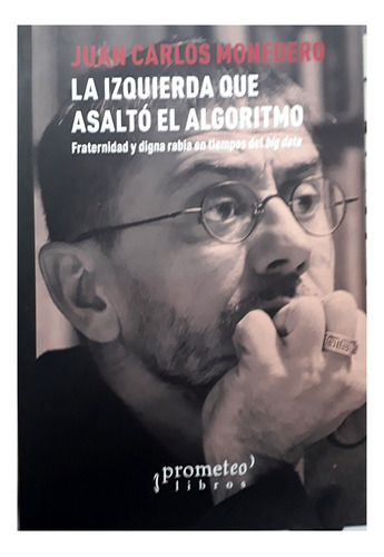 Izquierda Que Asalto Al Algoritmo, La - Juan Carlos Monedero