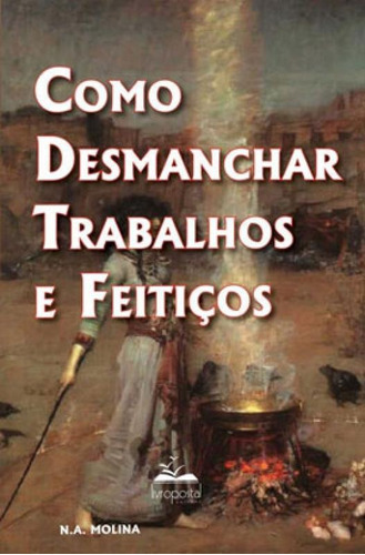 Como Desmanchar Trabalhos E Feitiços