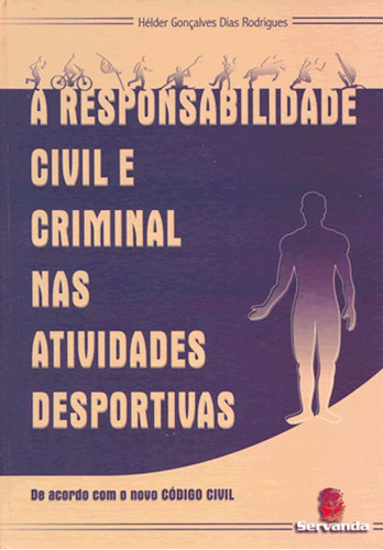 A Responsabilidade Civil E Criminal Nas Atividades Desportivas, De Helder Gonçalves Dias Rodrigues. Editora Servanda, Capa Dura Em Português, 2004