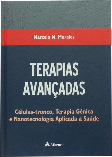 Terapias avançadas células-tronco, terapia gênica e nanotecnologia aplicada à saúde, de Morales, Marcelo M.. Editora Atheneu Ltda, capa mole em português, 2007