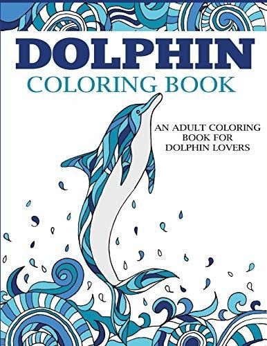 Book : Dolphin Coloring Book An Adult Coloring Book For...