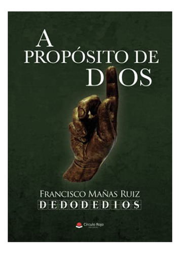Libro A Propósito De Dios De Francisco Mañas Ruiz