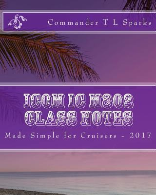 Libro Icom Ic M802 Class Notes : Made Simple For Cruisers...