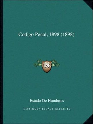 Libro Codigo Penal, 1898 (1898) - Estado De Honduras