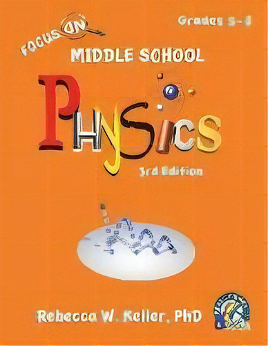 Focus On Middle School Physics Student Textbook 3rd Edition (softcover), De Rebecca W Keller Ph D. Editorial Gravitas Publications, Inc., Tapa Blanda En Inglés