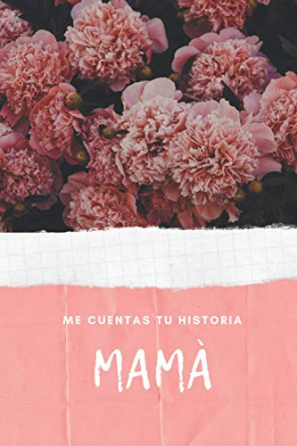 Mama Me Cuentas Tu Historia: Mi Madre Habla De Tus Recuerdos