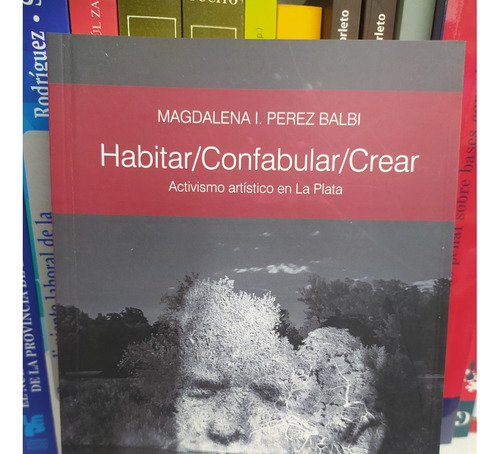 Habitar/confabular/crear - Perez Balbi - Edulp