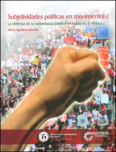 Subjetividades Políticas En Movimiento(s). La Defensa De L, De Alcira Aguilera Morales. Serie 9588650753, Vol. 1. Editorial U. Pedagógica Nacional, Tapa Blanda, Edición 2013 En Español, 2013