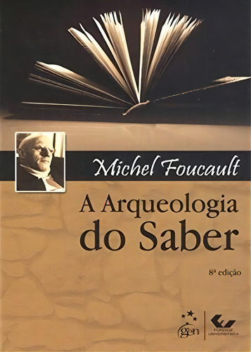A Arqueologia Do Saber: A Arqueologia Do Saber, De Michel Foucault. Editora Forense Universitaria, Capa Mole, Edição Unica Em Português