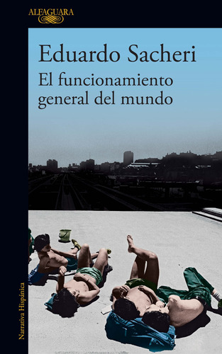 El Funcionamiento General del Mundo de Eduardo Sacheri Literatura Hispánica Editorial Alfaguara tapa blanda en español 2021