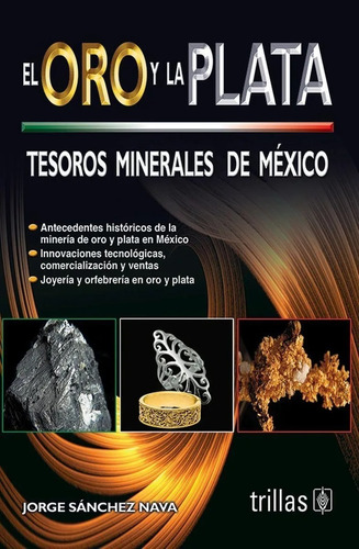 El Oro Y La Plata Tesoros Minerales De México Trillas