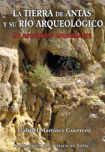 Libro La Tierra De Antas Y Su Rã­o Arqueolã³gico - Martã­...