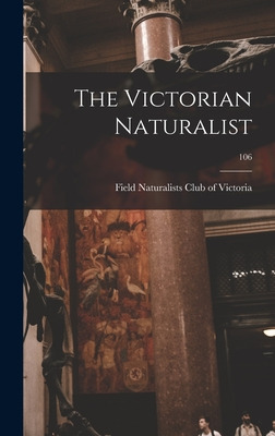 Libro The Victorian Naturalist; 106 - Field Naturalists C...