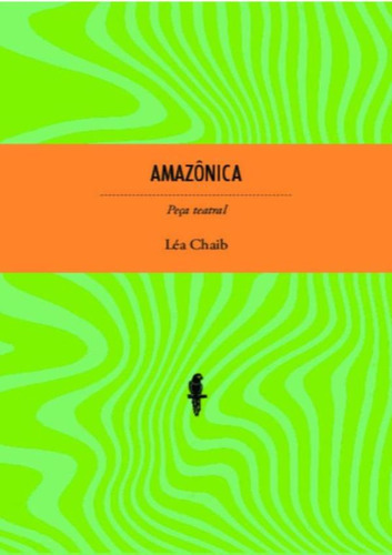 Amazonica - Peca Teatral: Amazonica - Peca Teatral, De Chaib,lea. Editora Laranja Original, Capa Mole, Edição 1 Em Português, 2020