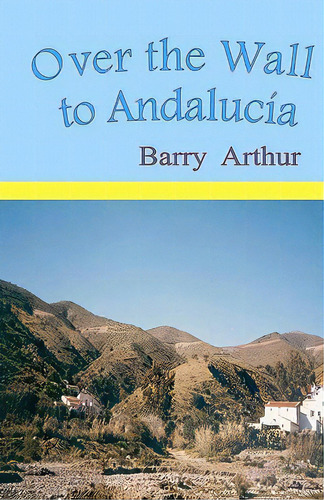 Over The Wall To Andalucãâa, De Arthur, Barry. Editorial Createspace, Tapa Blanda En Inglés