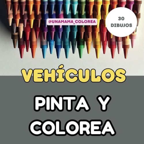 Vehículos, Pinta Y Colorea: 30 Dibujos (descubre La Colecció