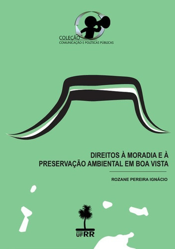 Direitos À Moradia E À Preservação Ambiental Em Boa Vista (rr), De Rozane Pereira Ignácio. Série Não Aplicável, Vol. 1. Editora Clube De Autores, Capa Mole, Edição 1 Em Português, 2019