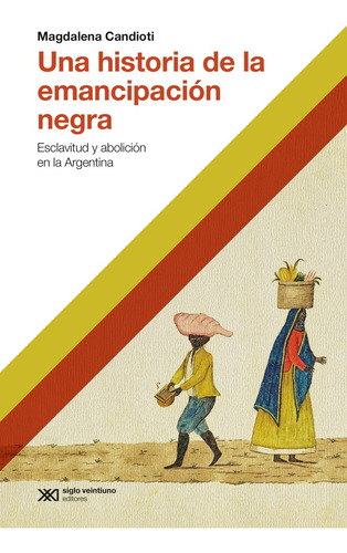 Una Historia De La Emancipacion Negra - Candioti, Magdalena