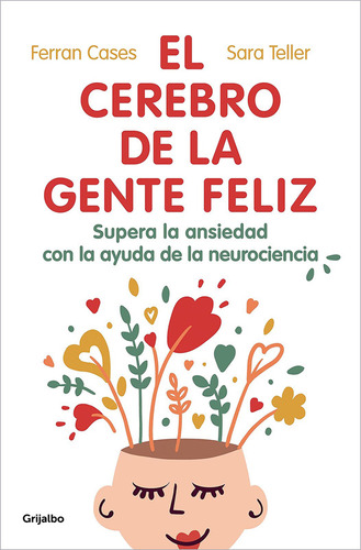 El Cerebro De La Gente Feliz: Supera La Ansiedad - Ferran Ca