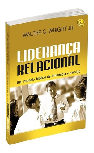 Liderança Relacional - Um Modelo Bíblico De Influência...   