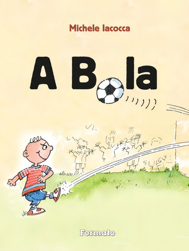 A bola, de Iacocca, Michele. Editorial Formato, capa mole em português, 2015