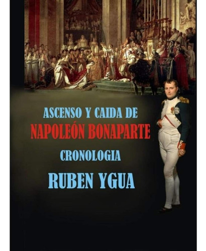 Libro: Ascenso Y Caída De Napoleón Bonaparte: Cronologia (sp