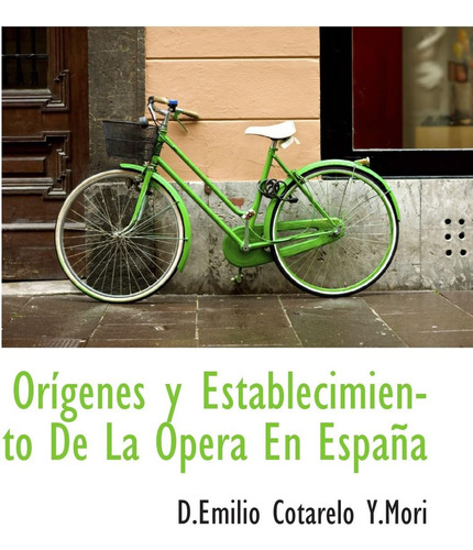 Orígenes Y Establecimiento De La Opera En España (spa, De Y.mori, D.emilio Cotarelo., Vol. 1. Editorial Oem, Tapa Dura En Español