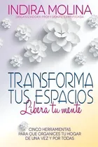 Comprar Transforma Tus Espacios, Libera Tu Mente : Cinco Herramientas Para Que Organices Tu Hogar De Una ..., De Anita Paniagua. Editorial Createspace Independent Publishing Platform, Tapa Blanda En Español