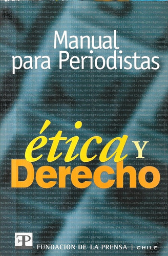 Ética Y Derecho Manual Periodistas / Fundación Prensa Chile