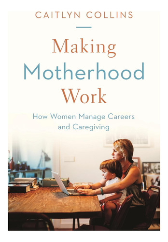 Livro: Fazendo A Maternidade Funcionar: Como As Mulheres Gerenciam Carreiras E
