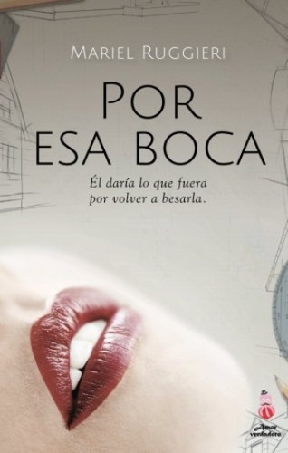 Por Esa Boca: Él Daría Lo Que Fuera Por Volver A Besarla, De Mariel Ruggieri. Editorial Cute Ediciones, Tapa Blanda, Edición 1 En Español