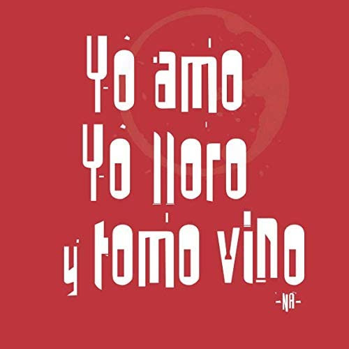 Libro: Yo Amo Yo Lloro Y Tomo Vino (spanish Edition)