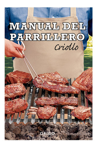 Manual Del Parrillero Criollo Nueva Edicion, De Maino, Hernan. Editorial Origo Ediciones, Tapa Blanda, Edición 1 En Español, 2018