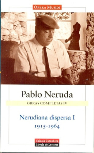 Nerudiana Dispersa 1 1915-1964 Obras Completas Iv, De Pablo Neruda. Editorial Galaxia Gutenberg, Tapa Blanda, Edición 1 En Español