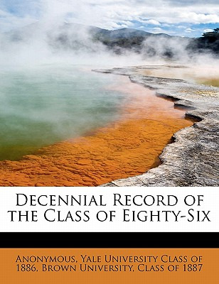 Libro Decennial Record Of The Class Of Eighty-six - Anony...