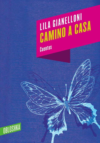 Camino A Casa, De Lila Gianelloni. Editorial Obloshka, Tapa Blanda En Español